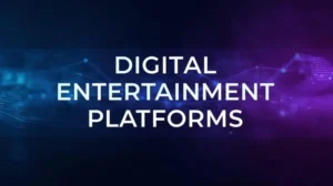 Digital Entertainment Platforms